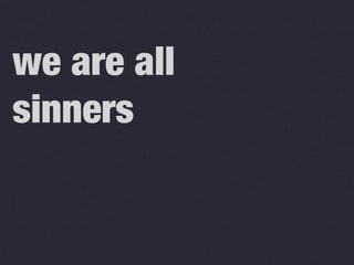 we are all
sinners

 