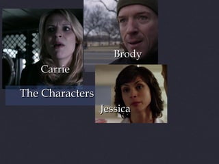 Brody
Carrie

The Characters
Jessica

 