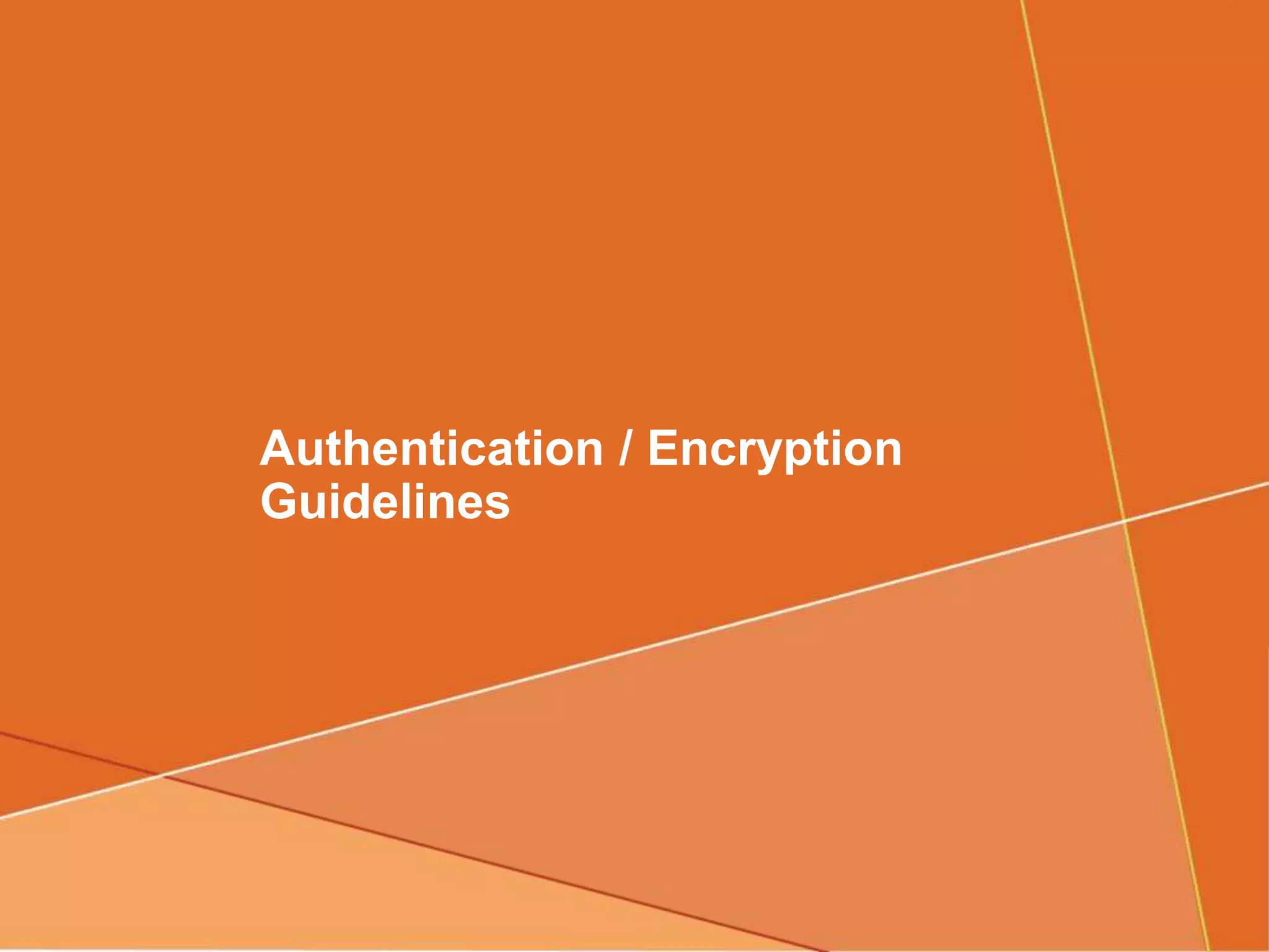 Authentication / Encryption
Guidelines
 