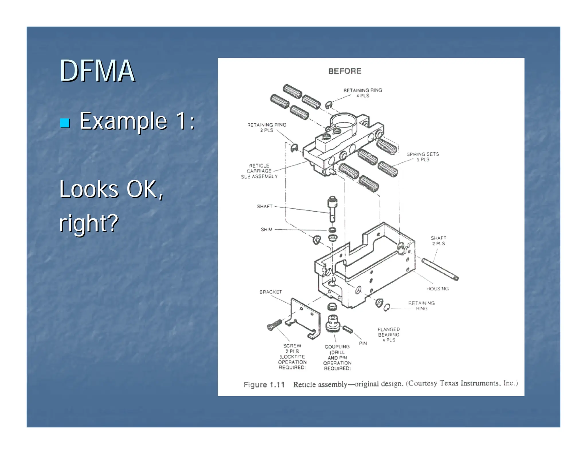 DFMA
DFMA
„
„ Example 1:
Example 1:
Looks OK,
Looks OK,
right?
right?
 