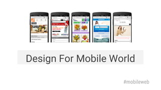 #mobileweb
Design For Mobile World
 