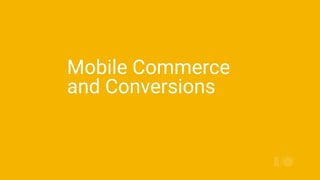 Mobile Commerce
and Conversions
 