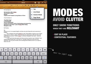 MODES!
                                       AVOID CLUTTER
INSERT WEIRD INSCROLLING PAPER IMAGE   ONLY SHOW FUNCTIONS
                                       WHEN THEY ARE RELEVANT

                                       • EDIT IN PLACE
                                       • CONTEXTUAL FEATURES




                                       ONLY IN
                                               EDIT M
                                                      ODE
 