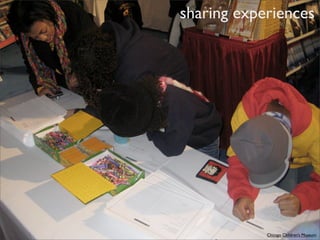 sharing experiences




            Chicago Children’s Museum
 