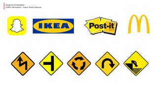 Design for Presentation
Collect Information – Colour Theory Exercise
 