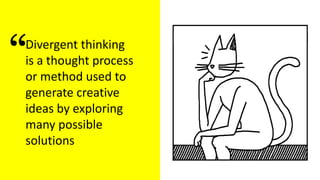 Divergent Thinking Exercise
Divergent thinking
is a thought process
or method used to
generate creative
ideas by exploring
many possible
solutions
“
 