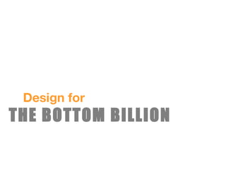 Design for THE BOTTOM BILLION 