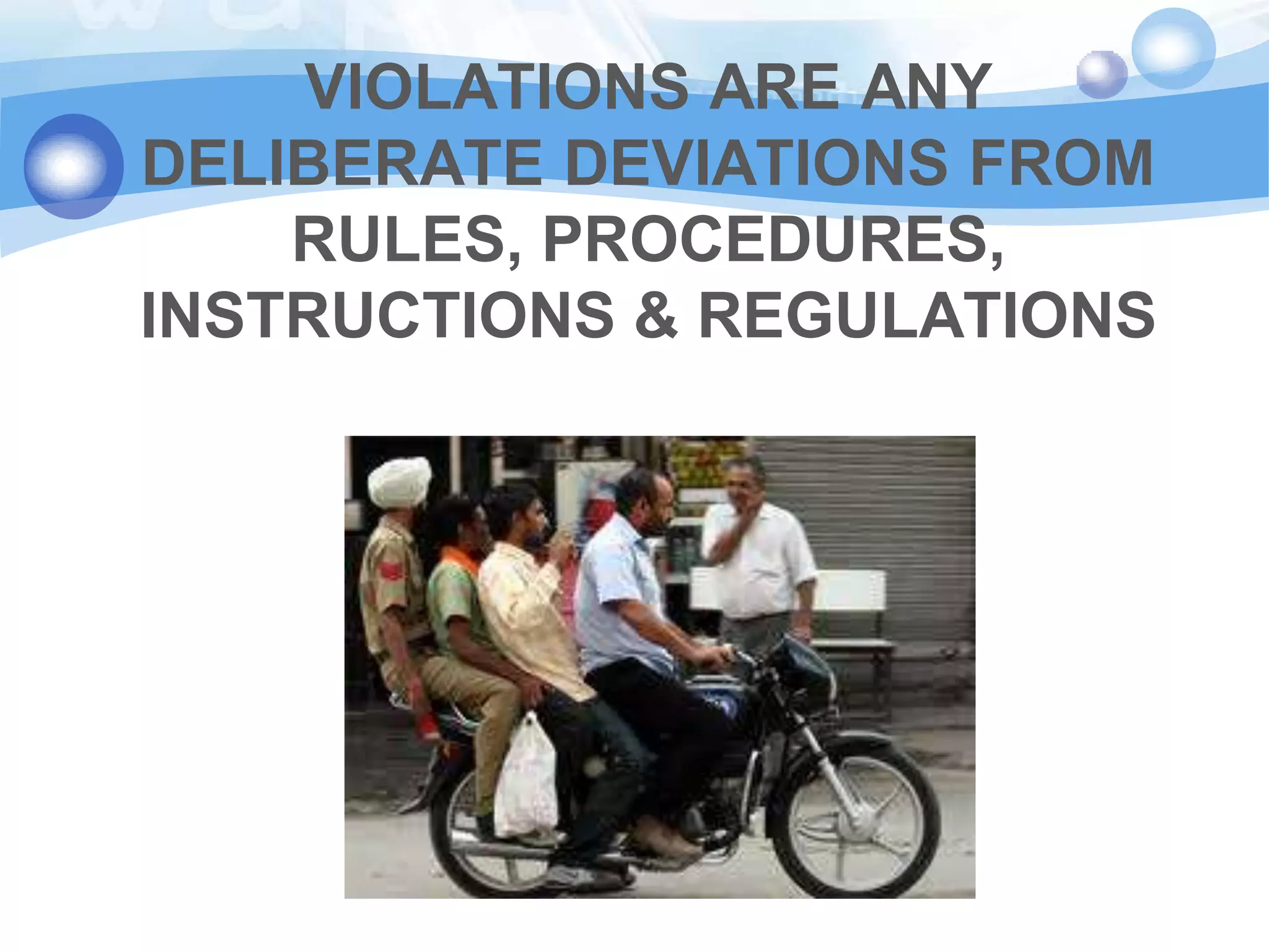 VIOLATIONS ARE ANY
DELIBERATE DEVIATIONS FROM
RULES, PROCEDURES,
INSTRUCTIONS & REGULATIONS

 