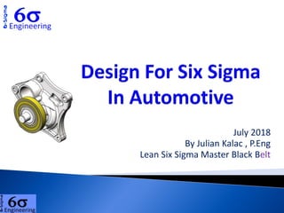July 2018
By Julian Kalac , P.Eng
Lean Six Sigma Master Black Belt
 