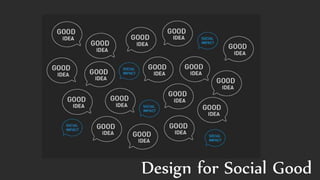 Design for Social Good 
 