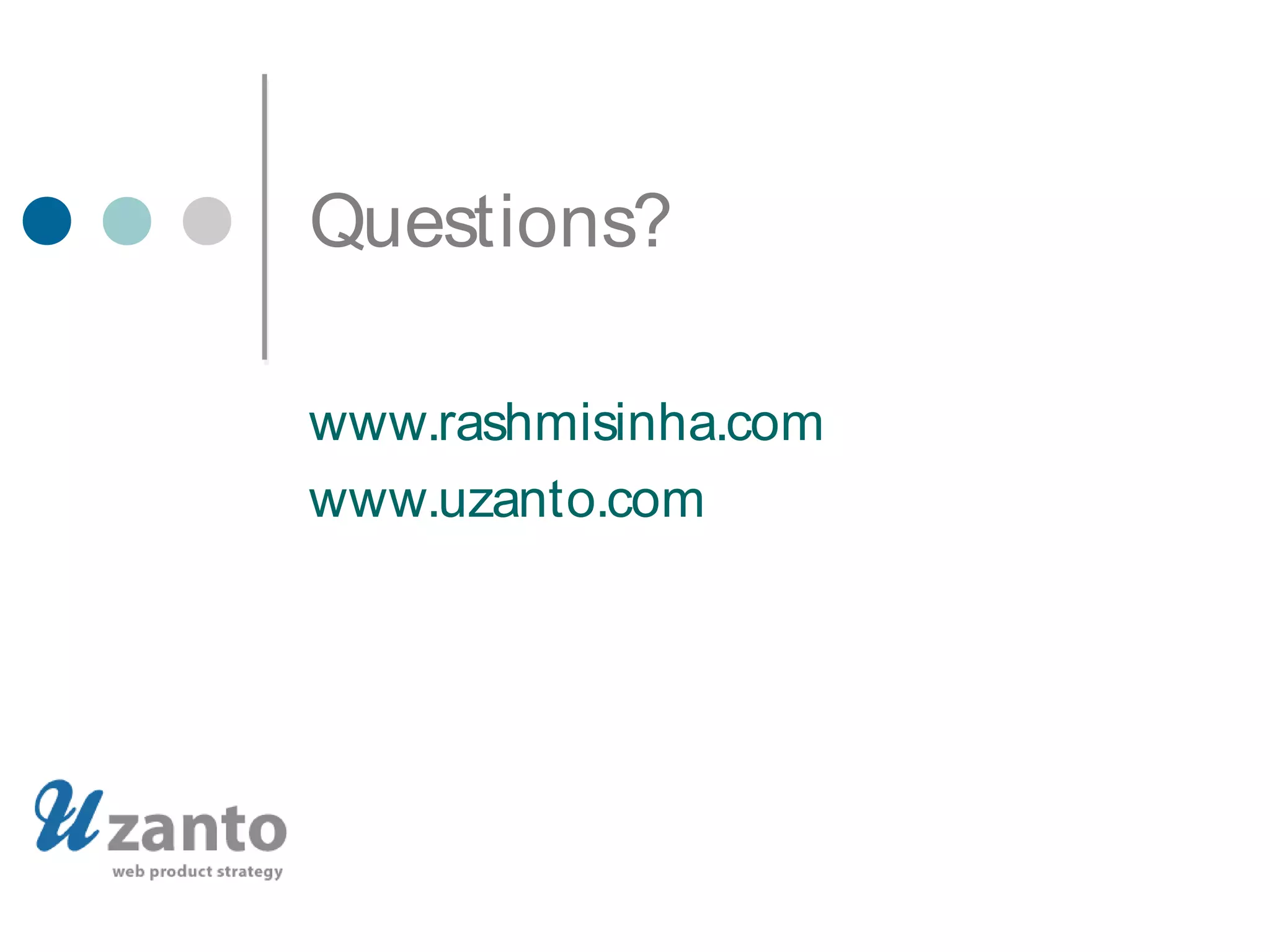 Questions?
www.rashmisinha.com
www.uzanto.com
 