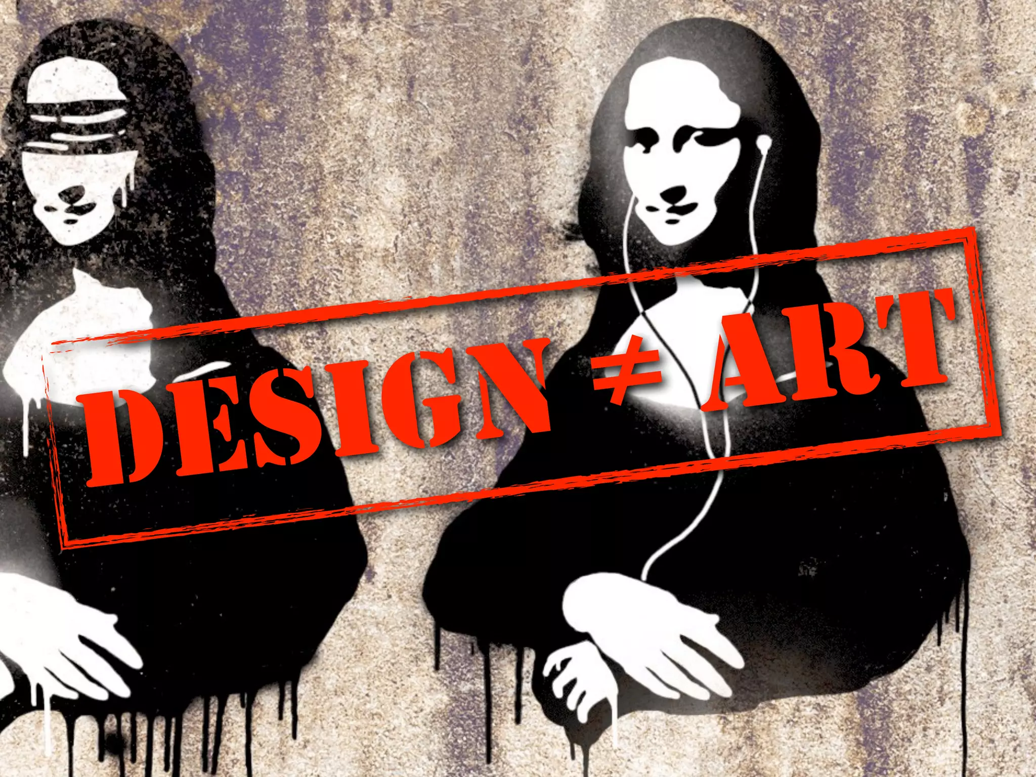DESIGN ≠ ART
 