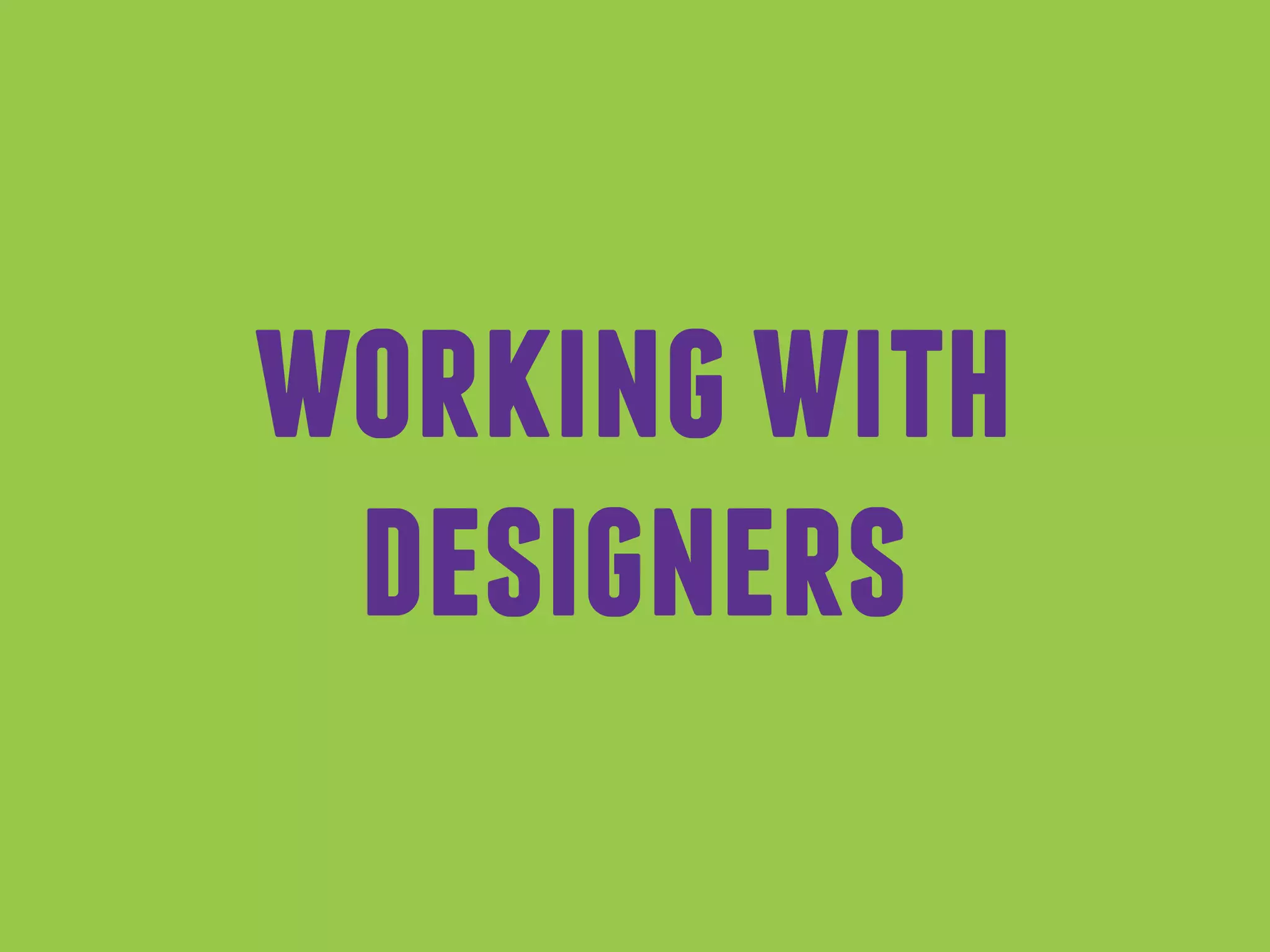 workingwith
designers
 