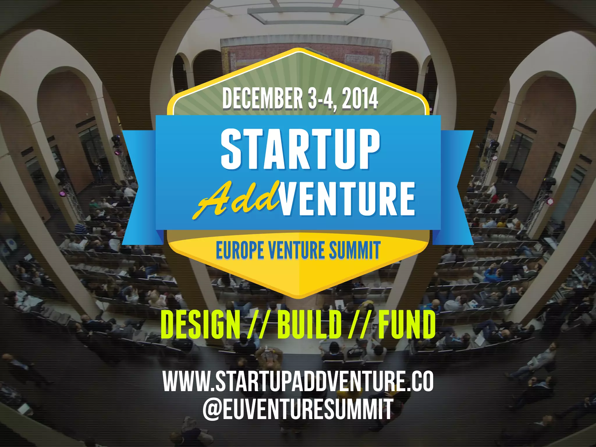 DESIGN//BUILD//FUND
www.startupaddventure.co
@EUVenturesummit
 