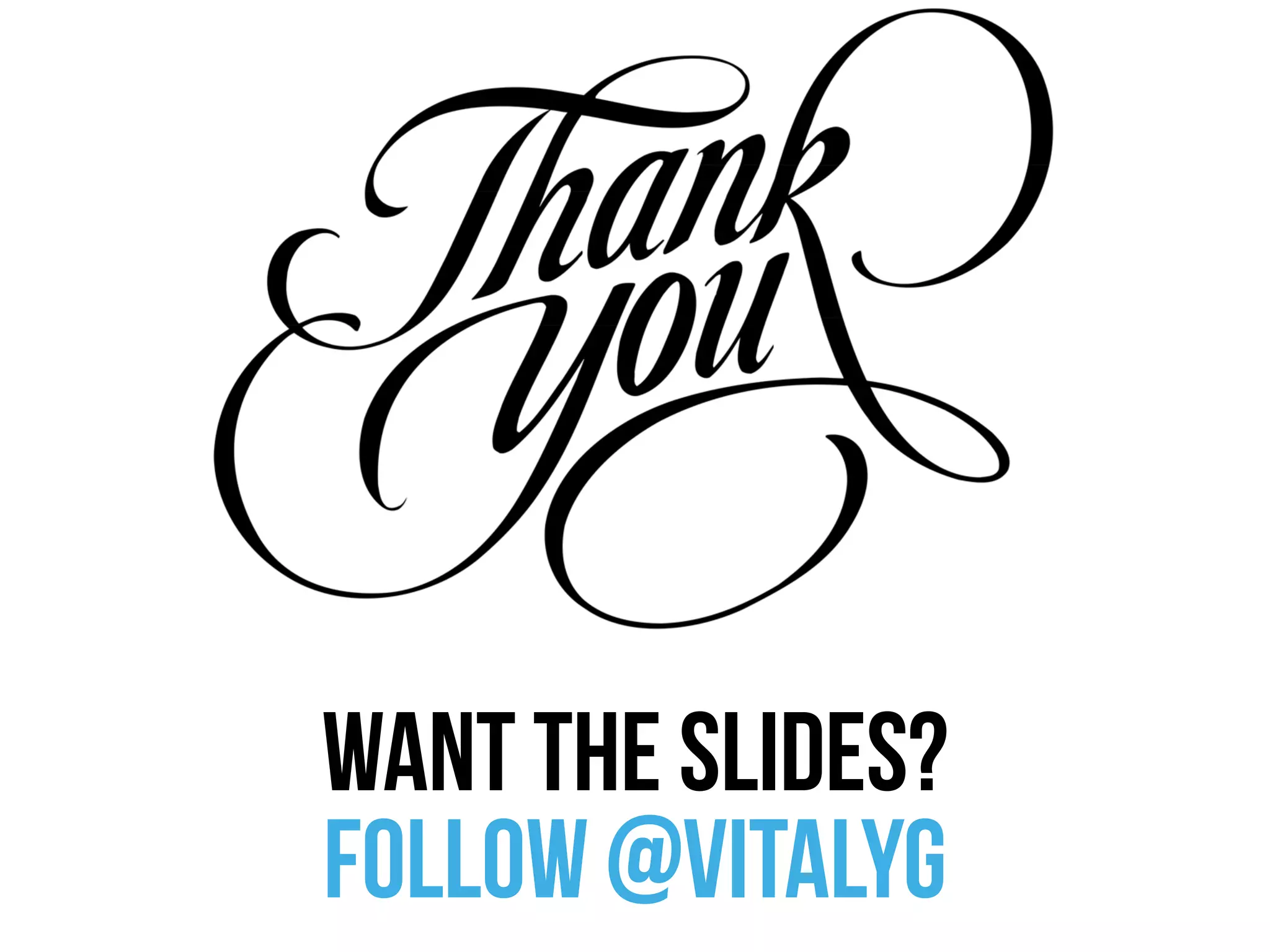 want the slides?
follow @vitalyg
 