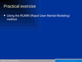 Practical exercise Using the RUMM (Rapid User Mental Modeling) method. 