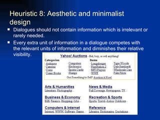 Dialogues should not contain information which is irrelevant or rarely needed.  Every extra unit of information in a dialogue competes with the relevant units of information and diminishes their relative visibility.  Heuristic 8: Aesthetic and minimalist design  