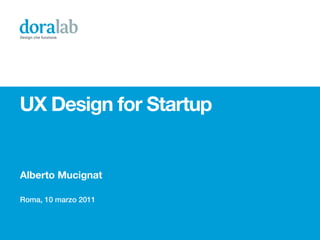 Design che funziona.




UX Design for Startup


Alberto Mucignat

Roma, 10 marzo 2011
 