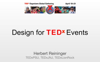 Herbert Reininger
TEDxPSU, TEDxJNJ, TEDxLionRock
xDesign for TED Events
 