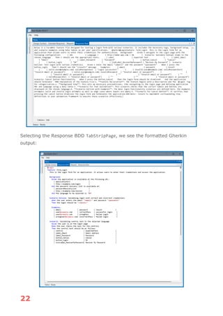 22
Selecting the Response BDD TabStripPage, we see the formatted Gherkin
output:
 