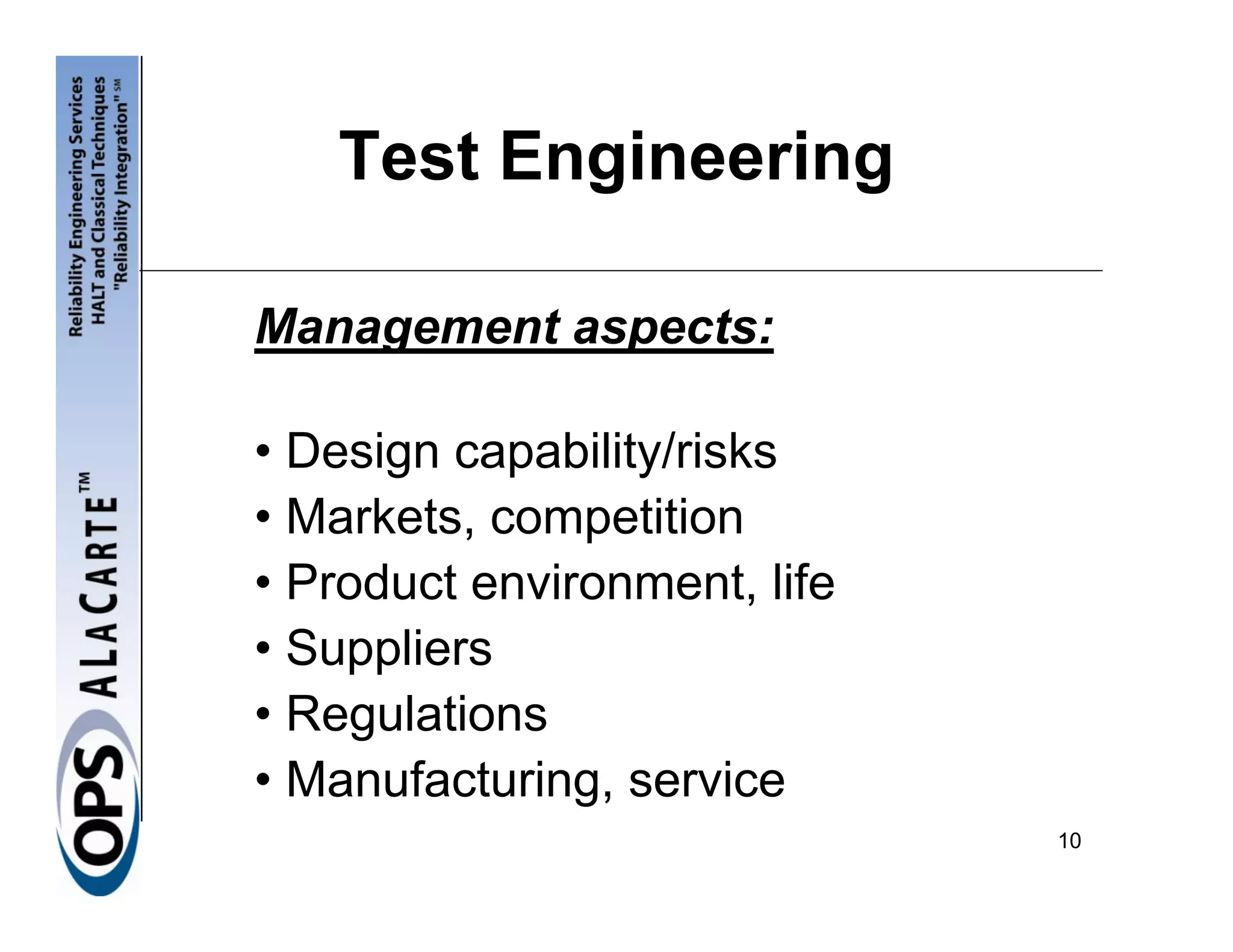 Test Engineering

Management aspects:

• Design capability/risks
• Markets, competition
• Product environment, life
• Suppliers
• Regulations
• Manufacturing, service
                              10
 