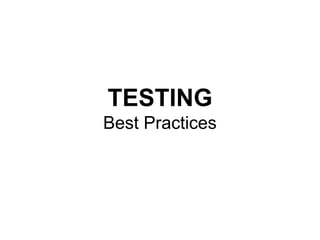 TESTING
Best Practices
 