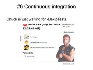 #6 Continuous integration
Chuck is just waiting for -DskipTests
 