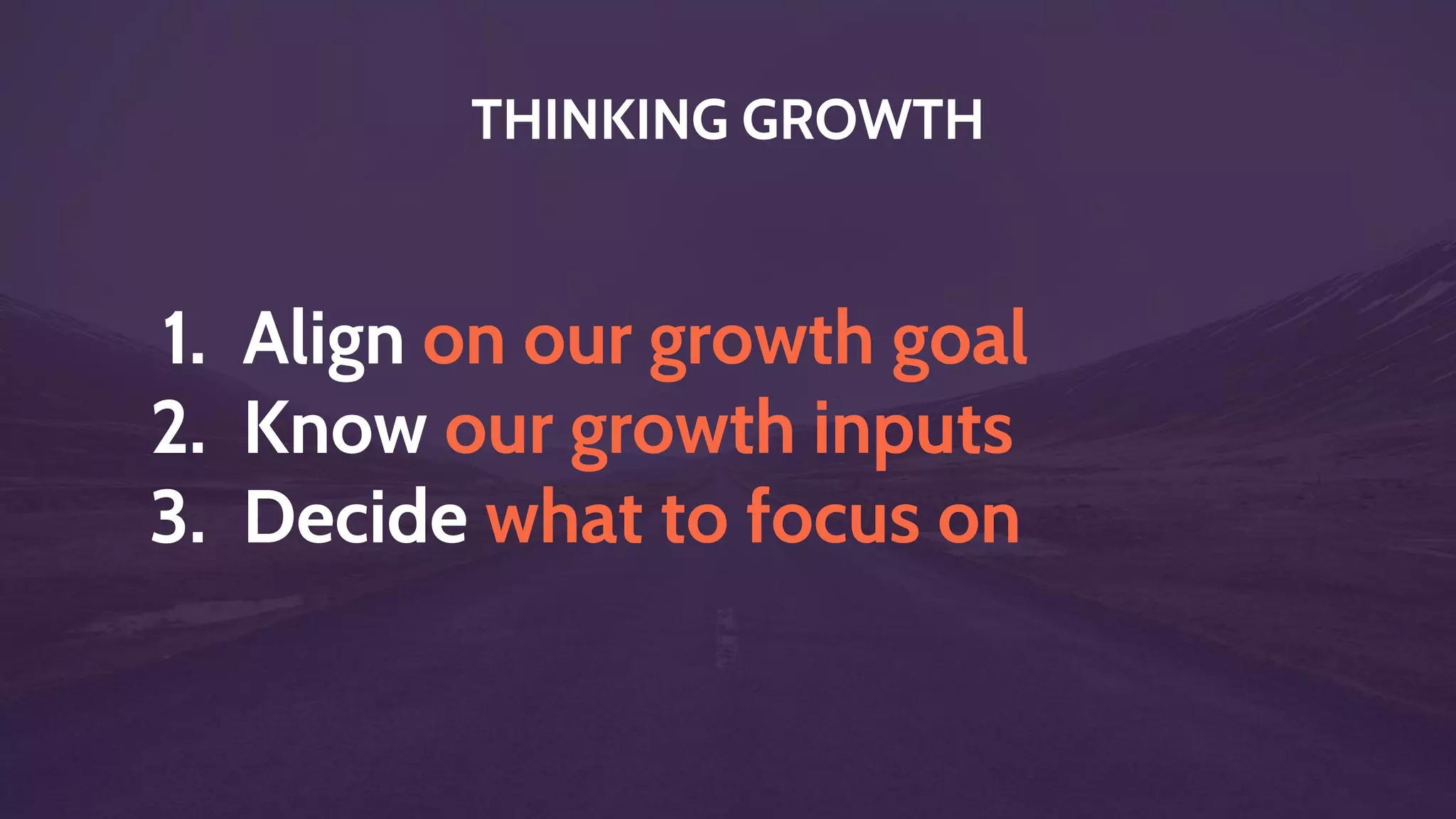 MAP OUR
GROWTH INPUTS
 