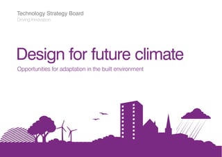 1 Design for future climate
Opportunities for adaptation in the built environment
Design for future climate
 