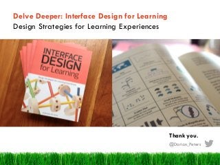 Dorian Peters (dorian-peters.com) - UX Australia, August 2017 29
Delve Deeper: Interface Design for Learning
Design Strategies for Learning Experiences
Thank you.
@Dorian_Peters
 