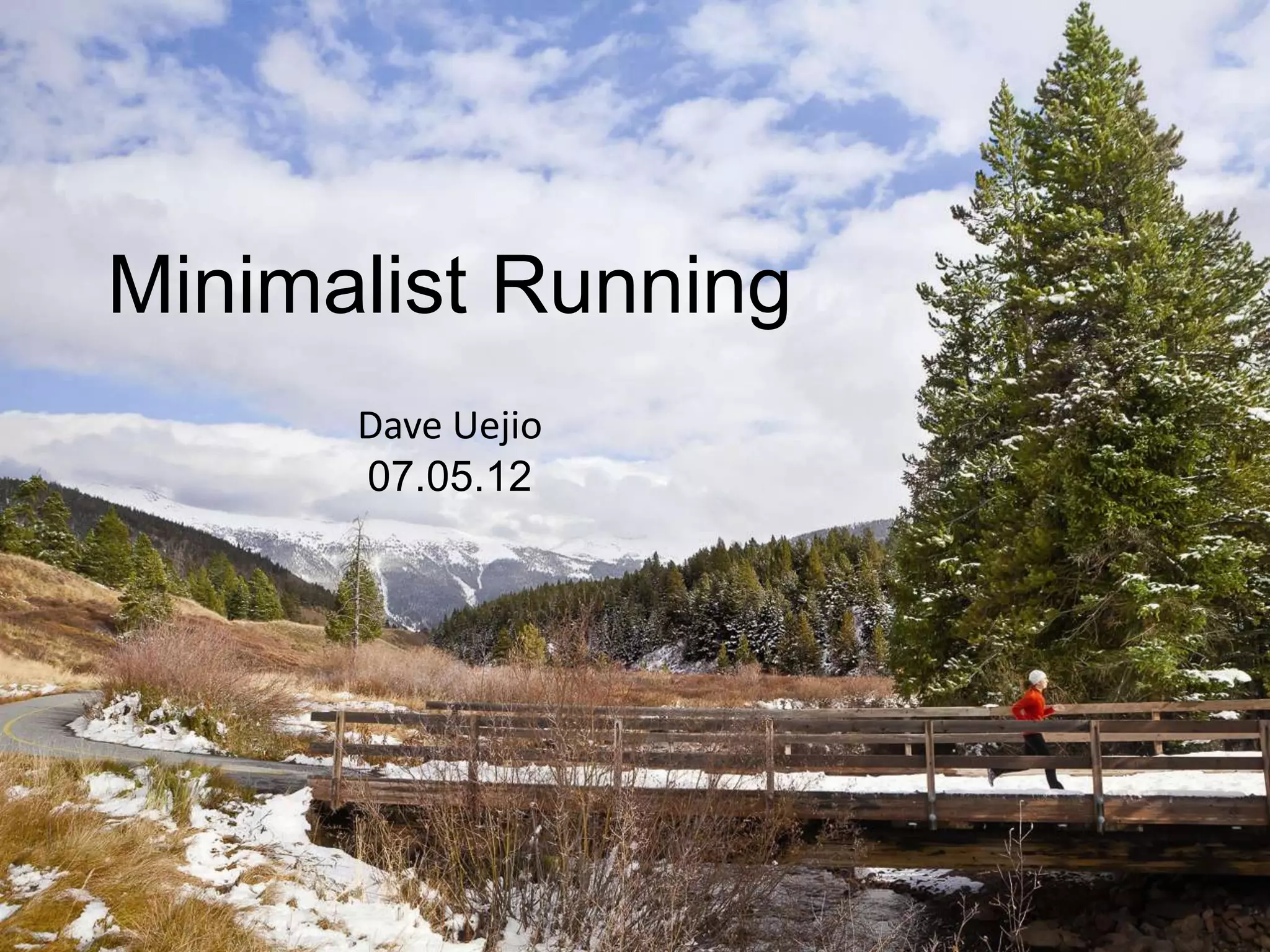 Minimalist Running
      Dave Uejio
      07.05.12
 