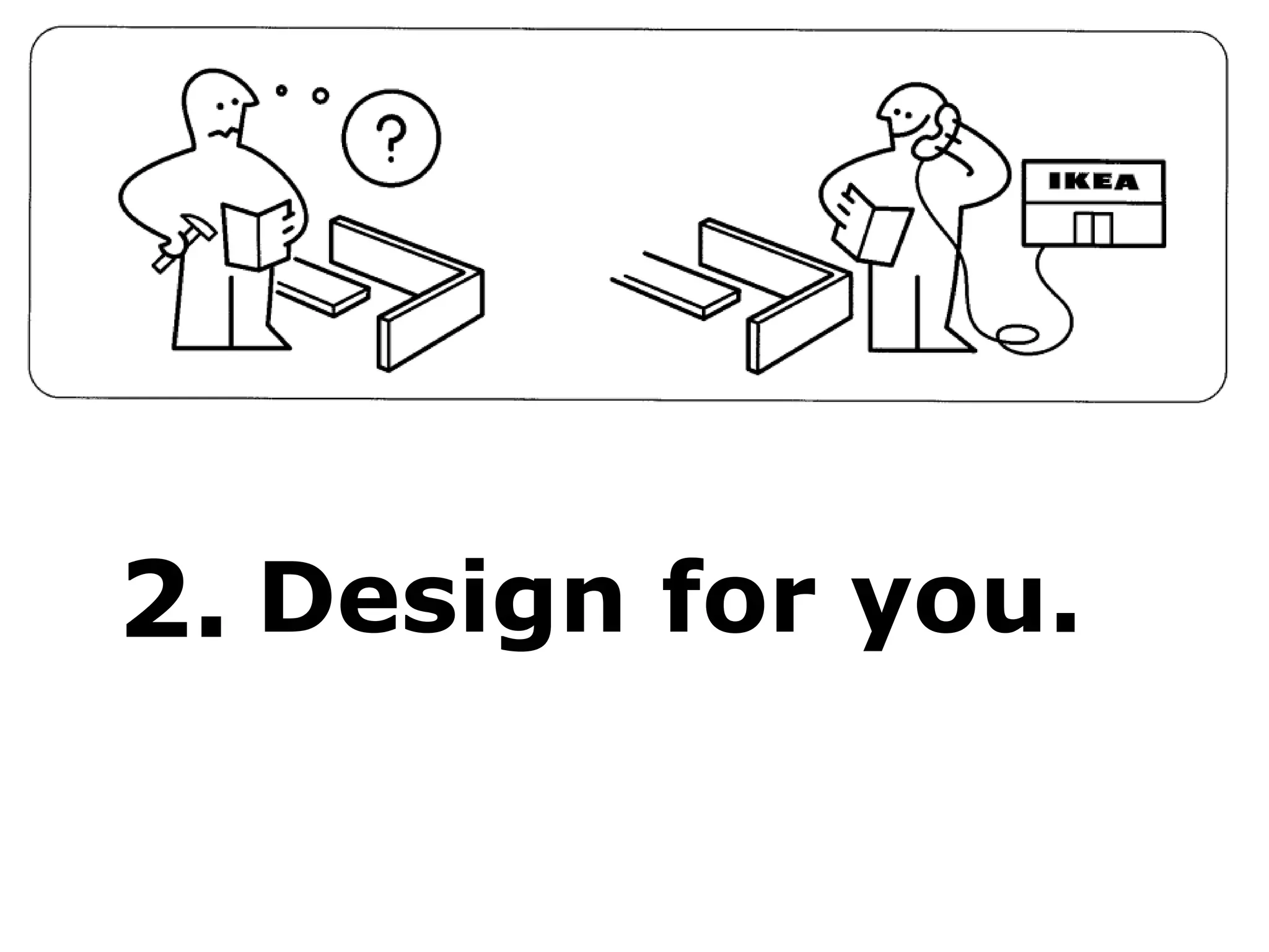 2. Design for you.
 