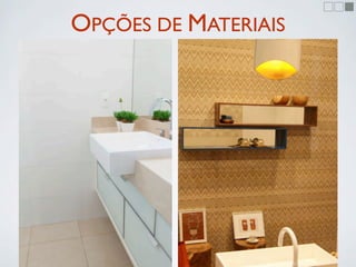 OPÇÕES DE MATERIAIS
 