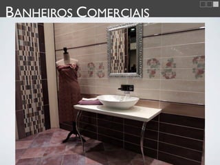 BANHEIROS COMERCIAIS
 
