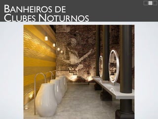 BANHEIROS DE
CLUBES NOTURNOS
 