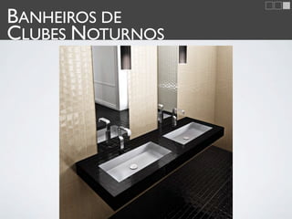 BANHEIROS DE
CLUBES NOTURNOS
 