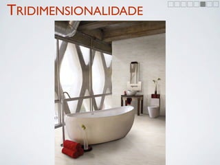 TRIDIMENSIONALIDADE
 