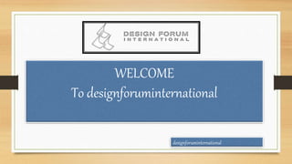 WELCOME
To designforuminternational
designforuminternational
 