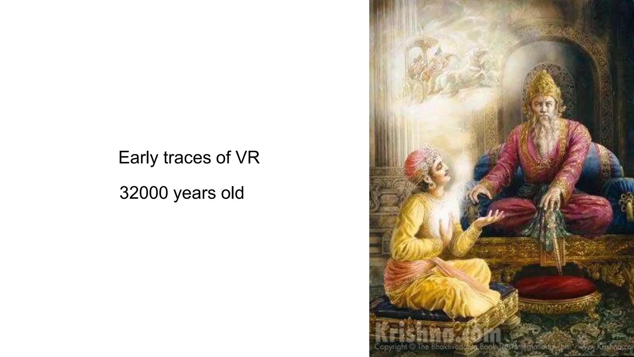 32000 years old
Early traces of VR
 