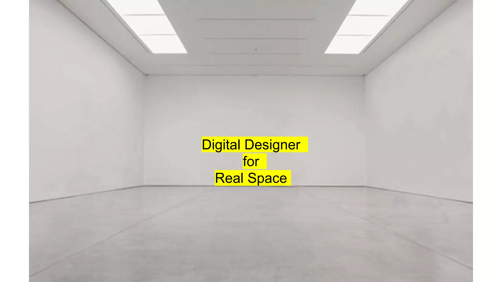 Digital Designer
for
Real Space
 