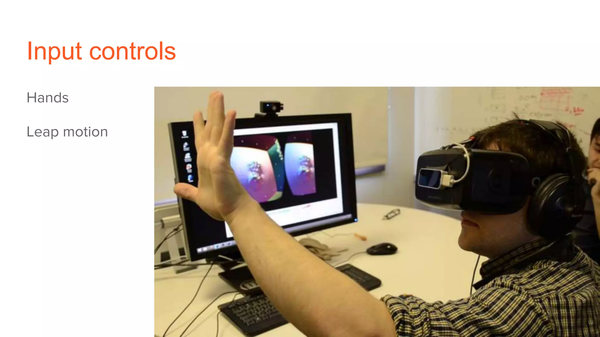Input controls
Hands
Leap motion
 