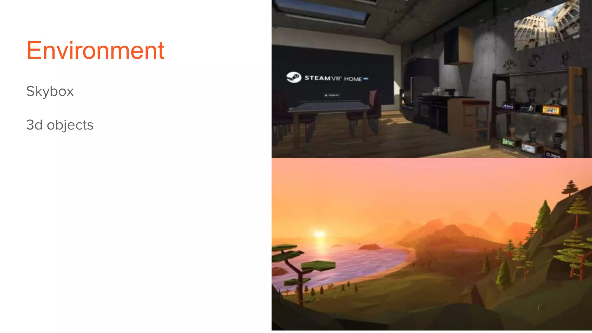 Environment
Skybox
3d objects
 