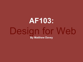 AF103:
Design for WebBy Matthew Davey
 