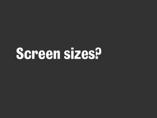Screen sizes?
 