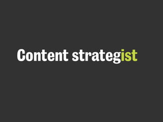Content strategist
 