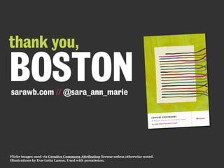 Flickr images used via Creative Commons Attribution license unless otherwise noted.
Illustrations by Eva-Lotta Lamm. Used with permission.
sarawb.com // @sara_ann_marie
thank you,
BOSTON
 