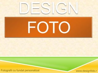 DESIGN FOTO Fotografii cu fundalpersonalizat www.designfoto.ro 