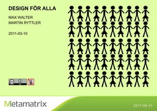 Design för ALLA Max walter Martin Ryttler 2011-03-10 