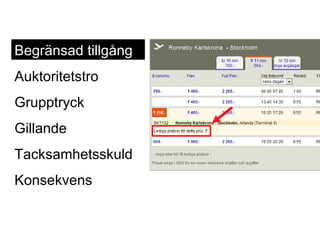Begränsad tillgång Auktoritetstro Grupptryck Gillande Tacksamhetsskuld Konsekvens Begränsad tillgång 