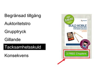 Begränsad tillgång Auktoritetstro Grupptryck Gillande Tacksamhetsskuld Konsekvens Tacksamhetsskuld 